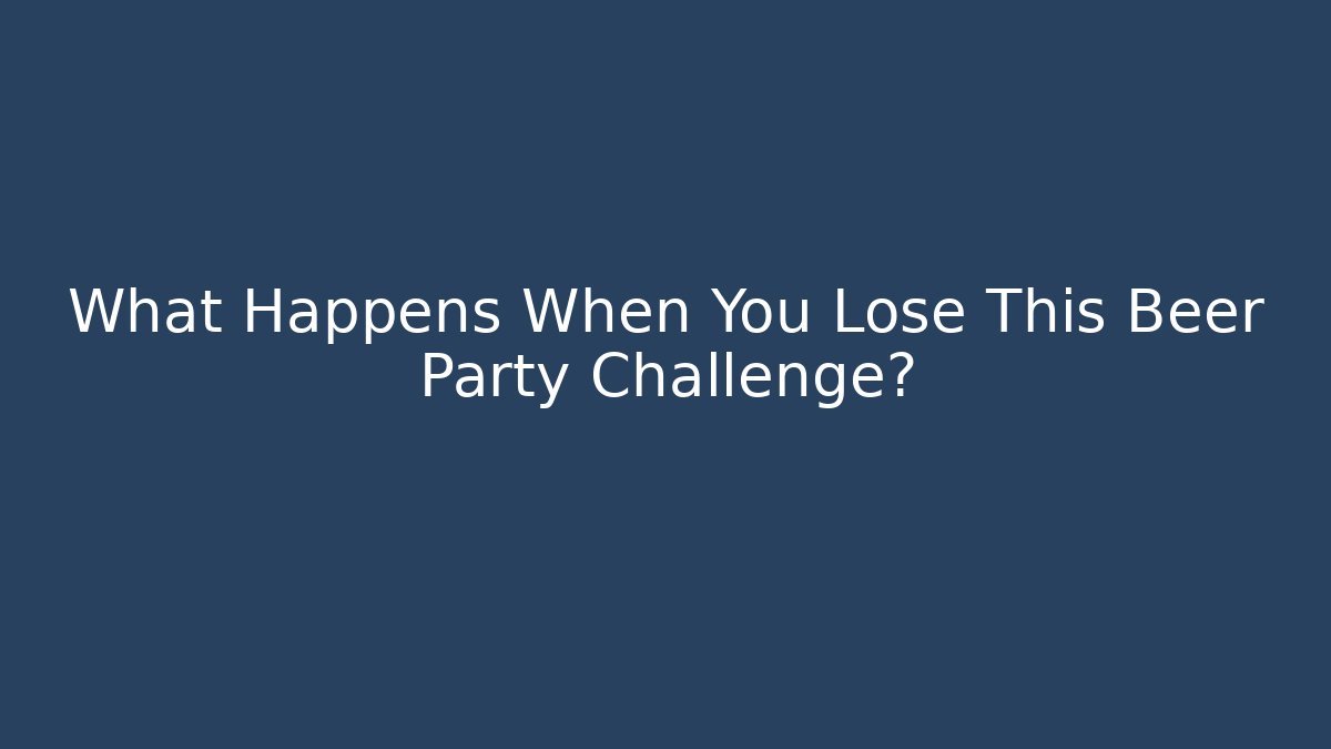 What Happens When You Lose This Beer Party Challenge?