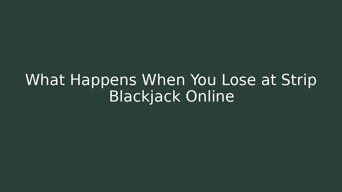 What Happens When You Lose at Strip Blackjack Online - Critter Realm
