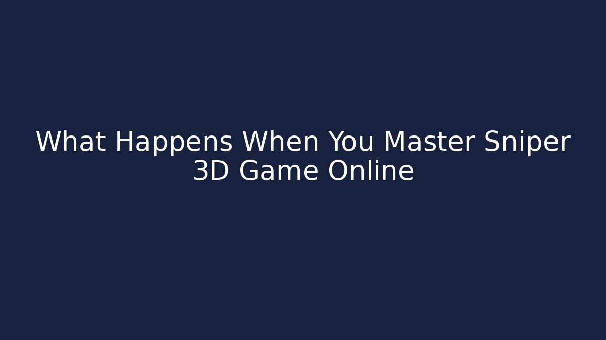 What Happens When You Master Sniper 3D Game Online