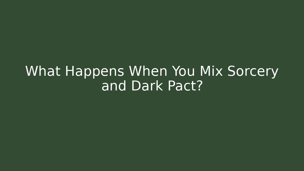 What Happens When You Mix Sorcery and Dark Pact?