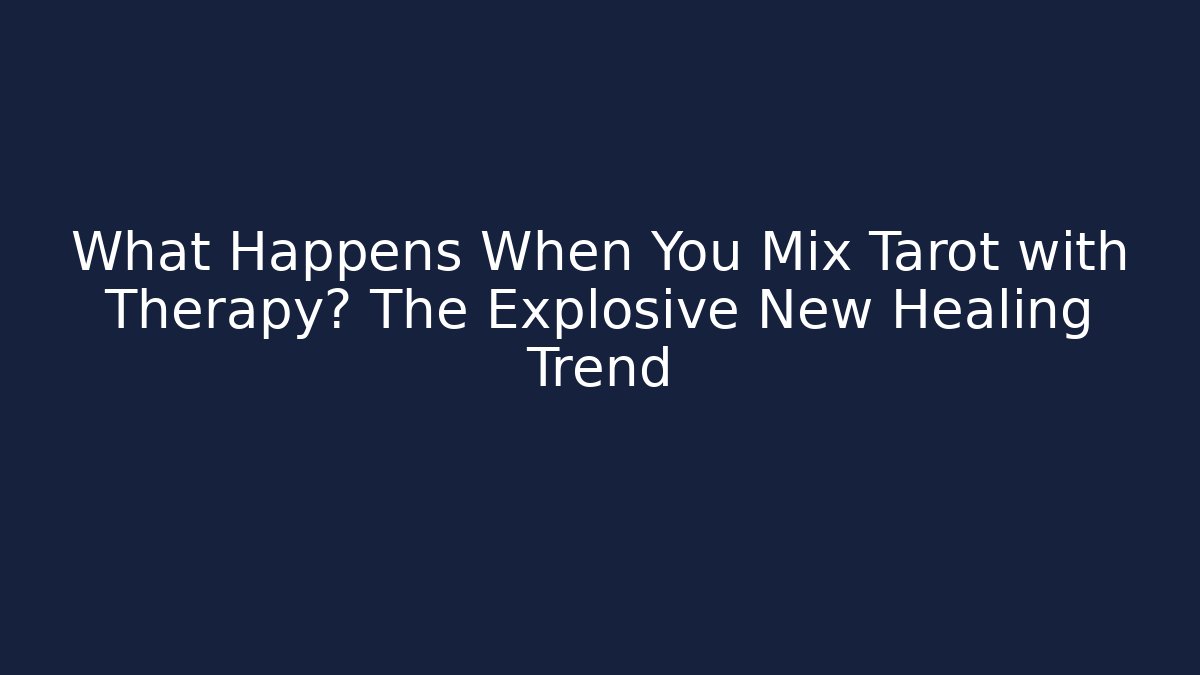 What Happens When You Mix Tarot with Therapy? The Explosive New Healing Trend