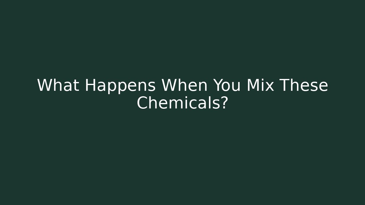 What Happens When You Mix These Chemicals?