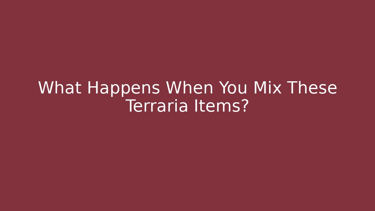 What Happens When You Mix These Terraria Items?