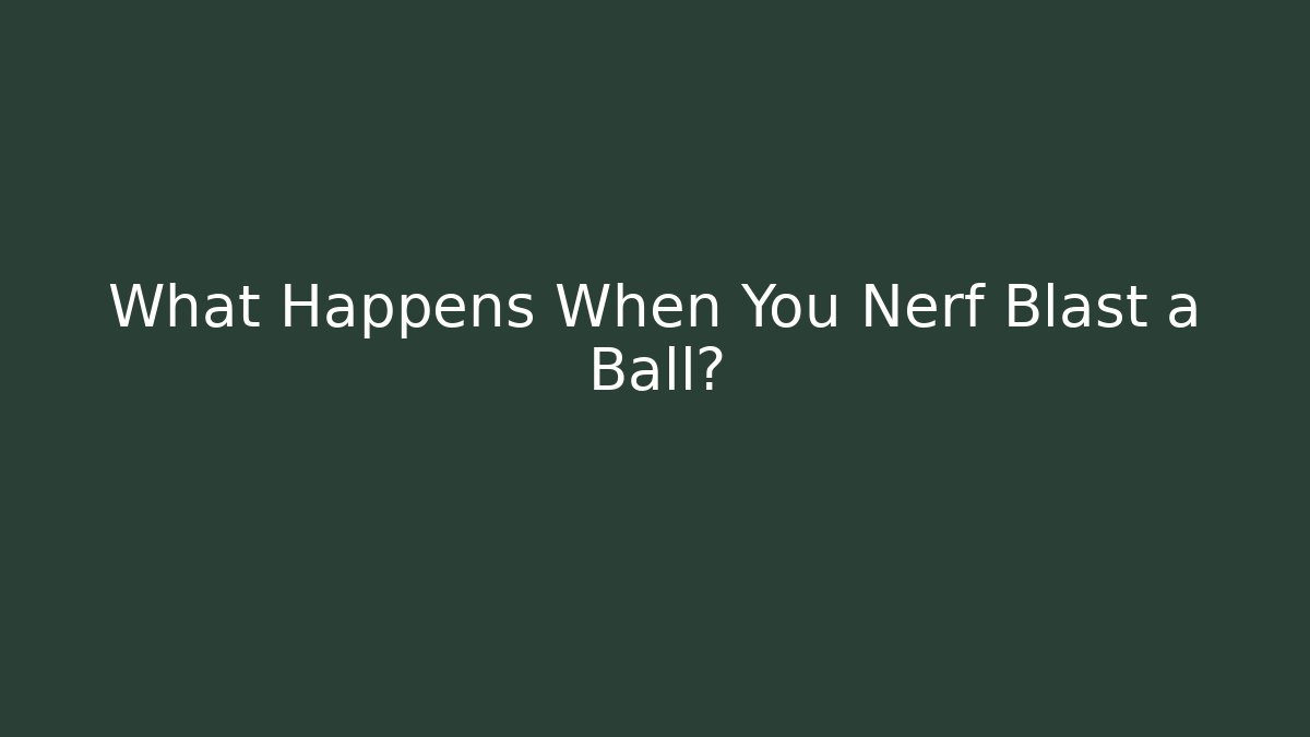 What Happens When You Nerf Blast a Ball? - Critter Realm