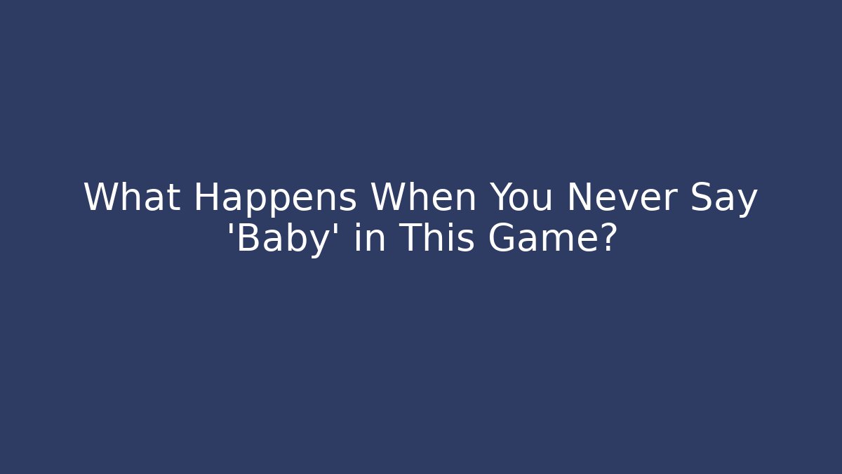 What Happens When You Never Say 'Baby' in This Game?