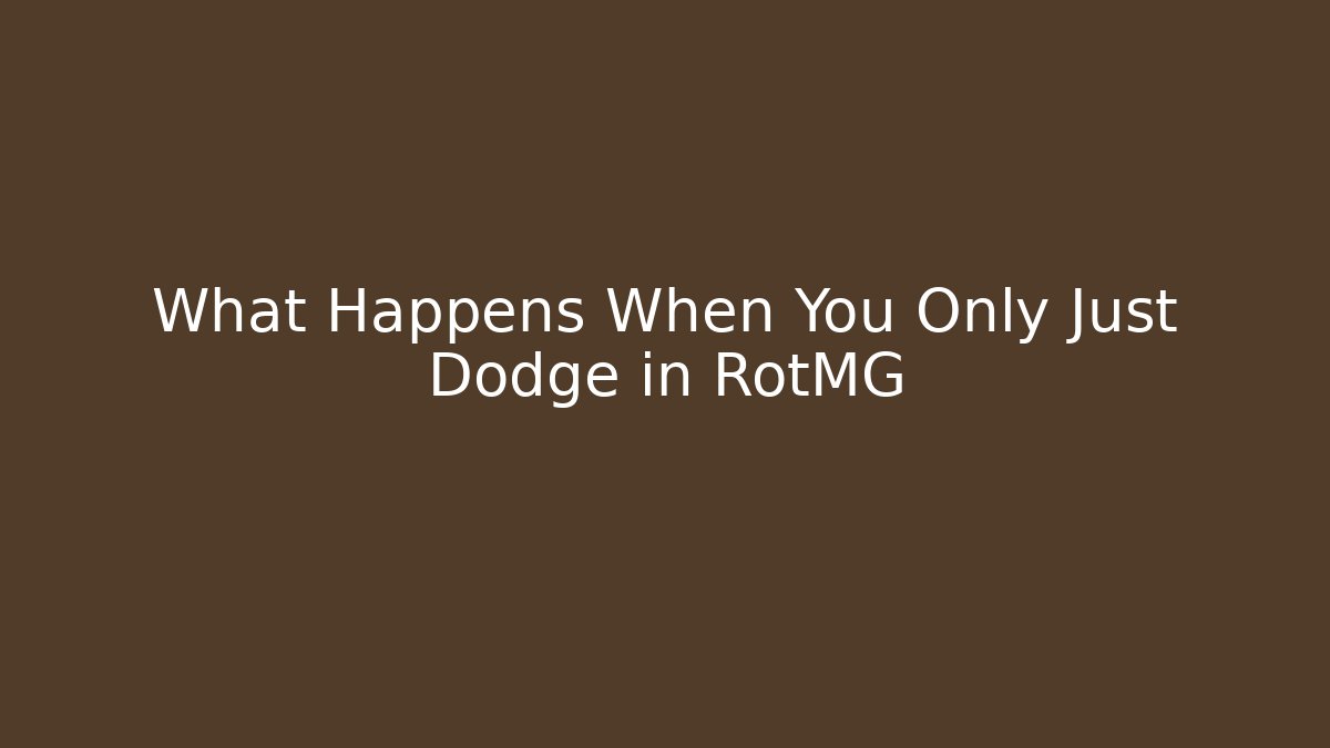 What Happens When You Only Just Dodge in RotMG
