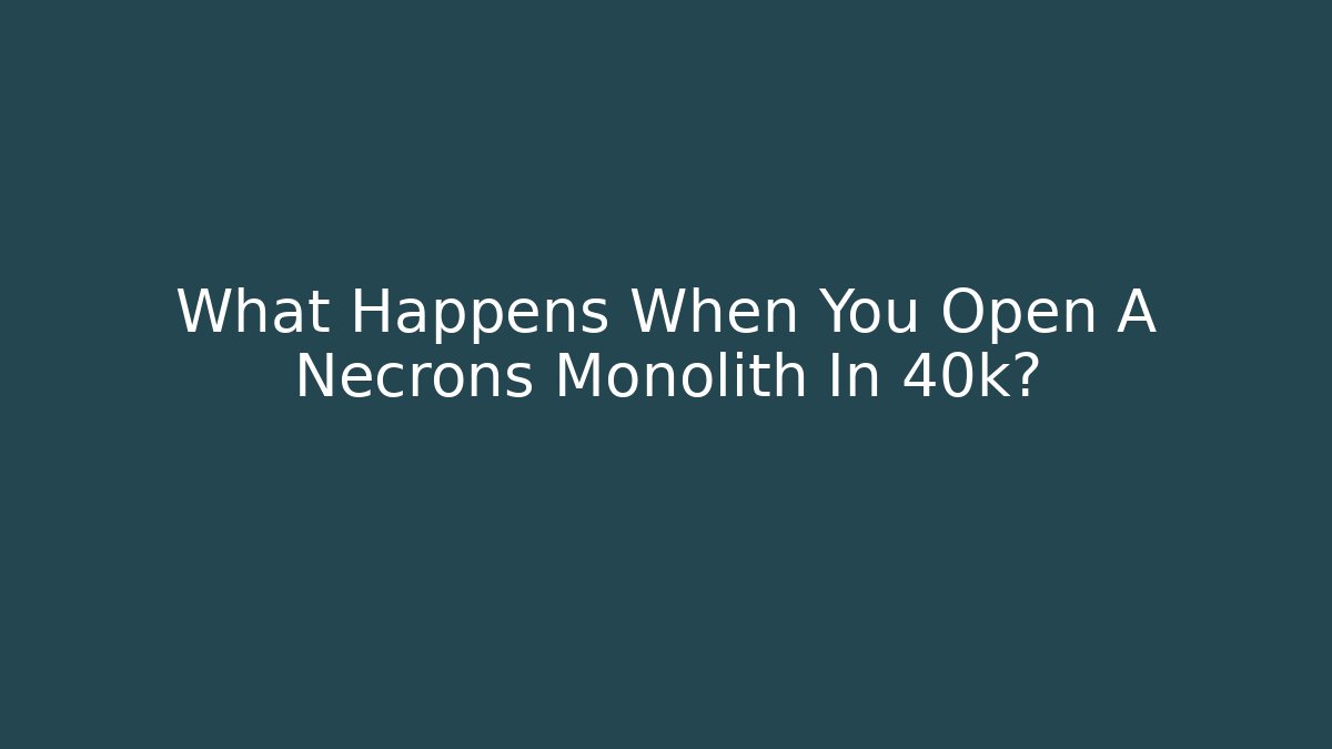 What Happens When You Open A Necrons Monolith In 40k?