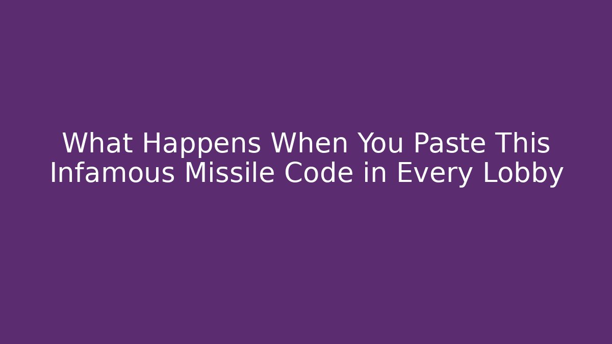 What Happens When You Paste This Infamous Missile Code in Every Lobby