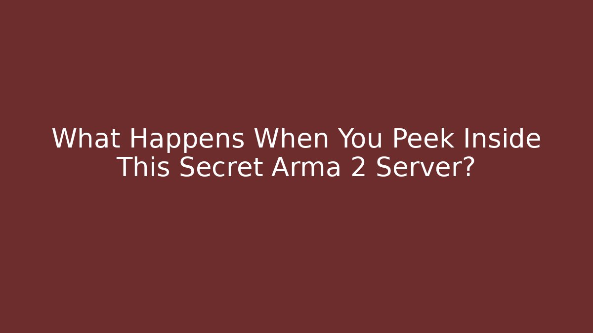 What Happens When You Peek Inside This Secret Arma 2 Server?