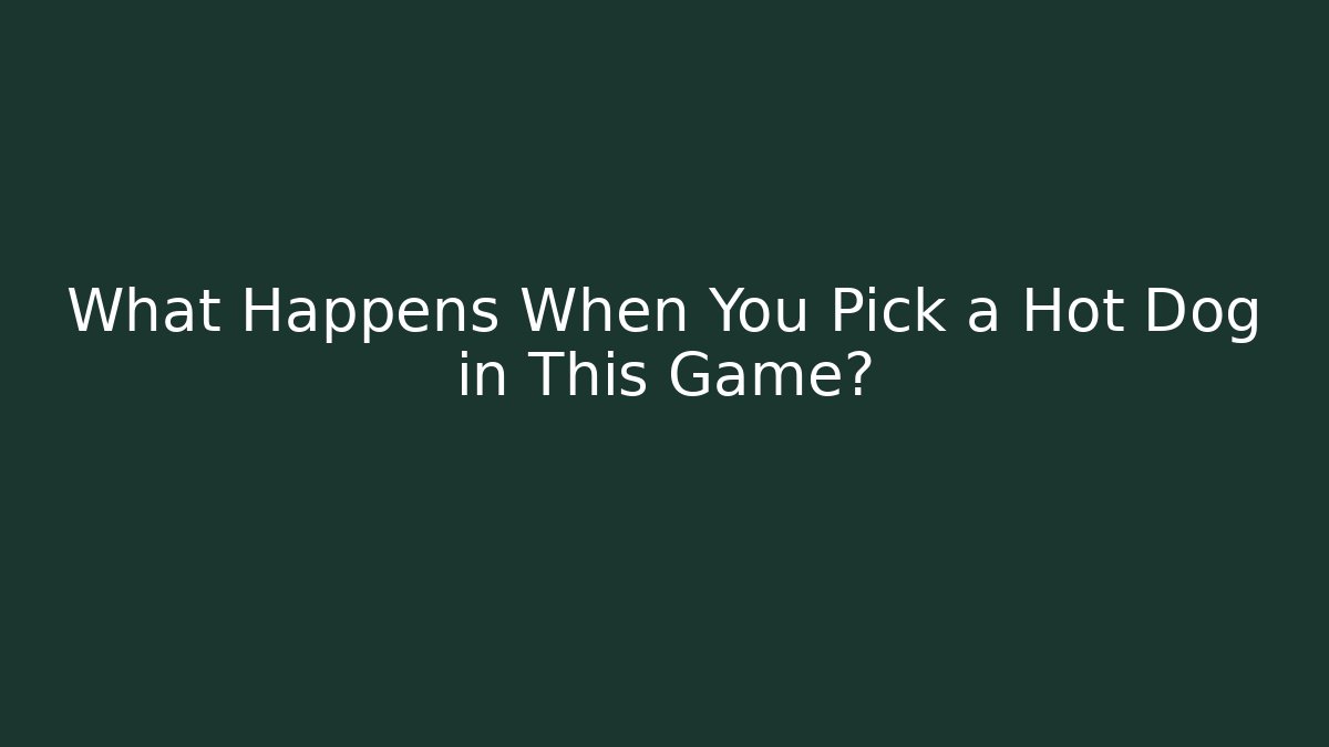 What Happens When You Pick a Hot Dog in This Game?