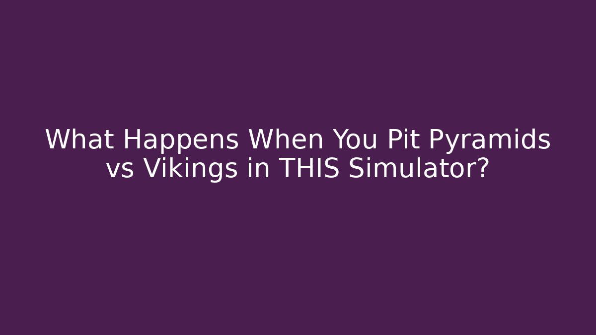 What Happens When You Pit Pyramids vs Vikings in THIS Simulator?