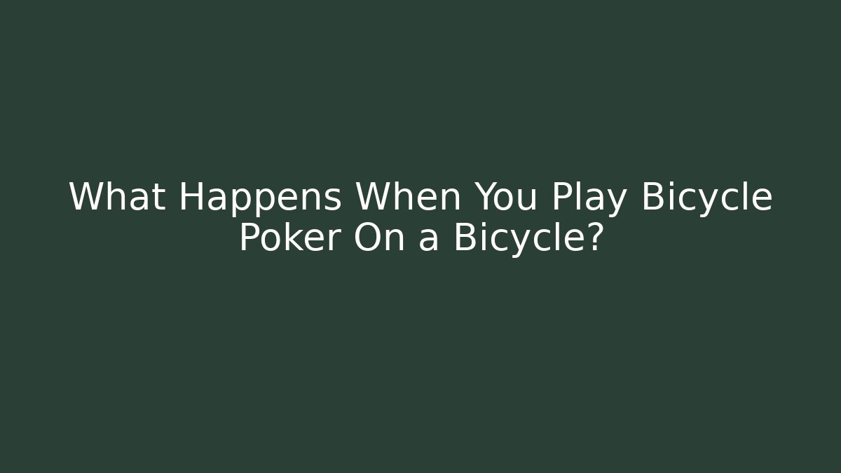 What Happens When You Play Bicycle Poker On a Bicycle?
