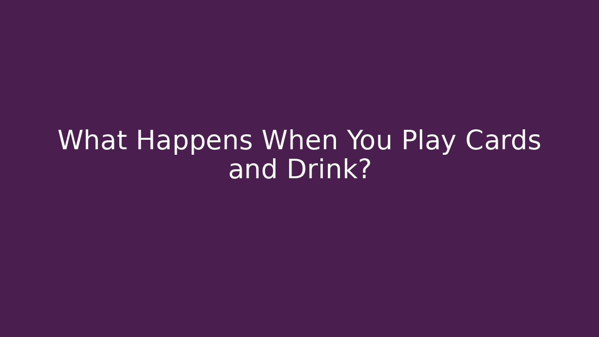 What Happens When You Play Cards and Drink?