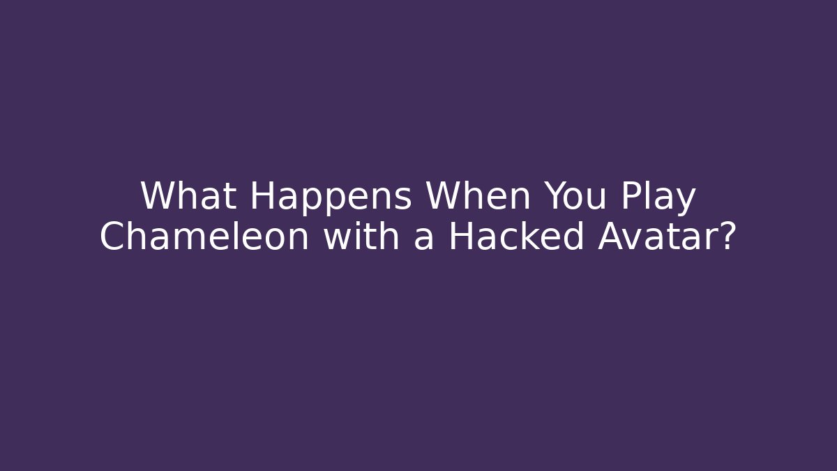 What Happens When You Play Chameleon with a Hacked Avatar? - Critter Realm