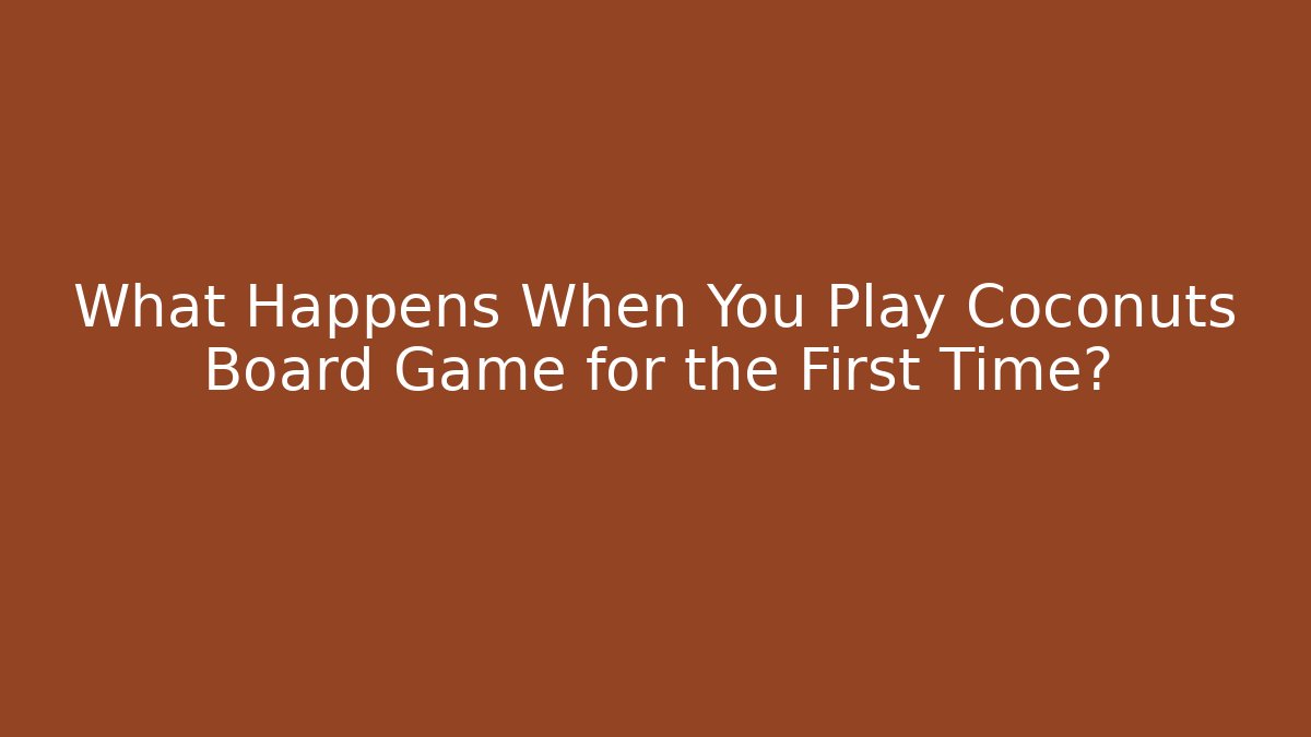What Happens When You Play Coconuts Board Game for the First Time?