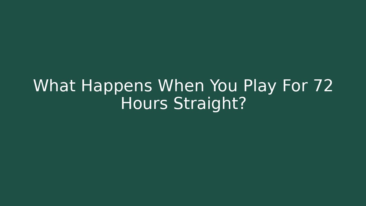 What Happens When You Play For 72 Hours Straight? - Critter Realm