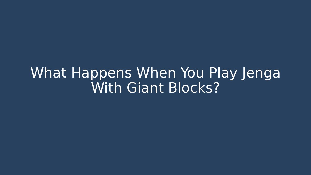 What Happens When You Play Jenga With Giant Blocks?