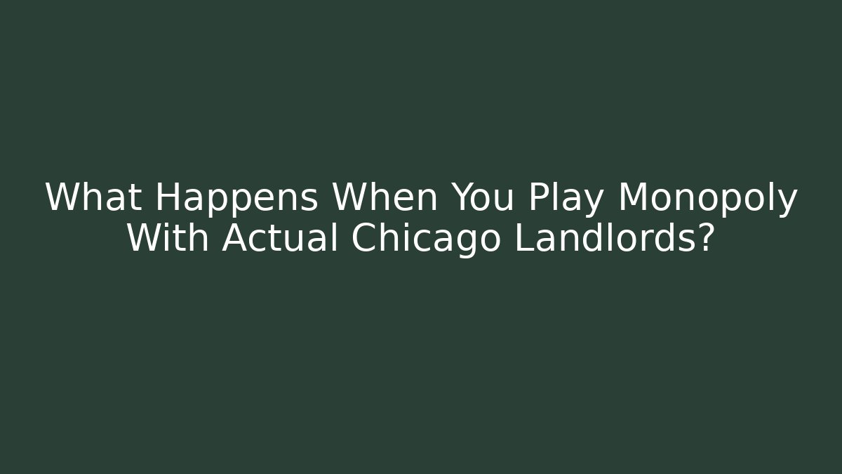 What Happens When You Play Monopoly With Actual Chicago Landlords?