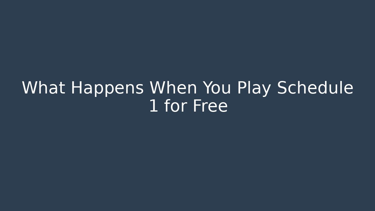 What Happens When You Play Schedule 1 for Free