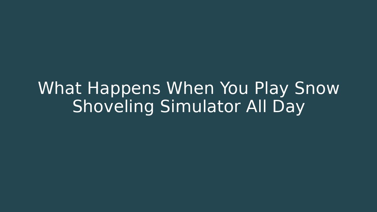 What Happens When You Play Snow Shoveling Simulator All Day - Critter Realm