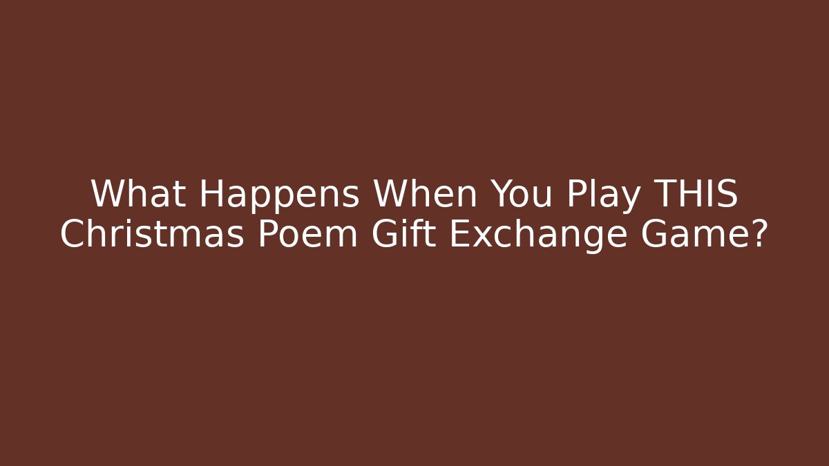 What Happens When You Play THIS Christmas Poem Gift Exchange Game?