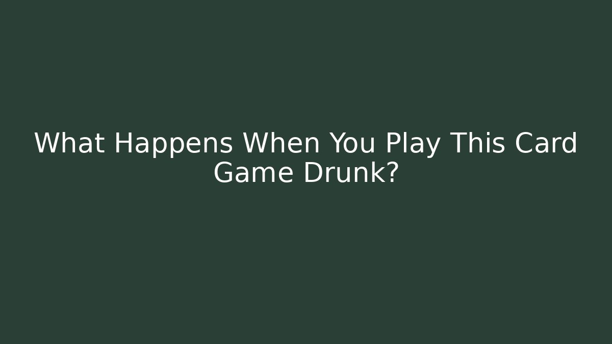 What Happens When You Play This Card Game Drunk? - Critter Realm