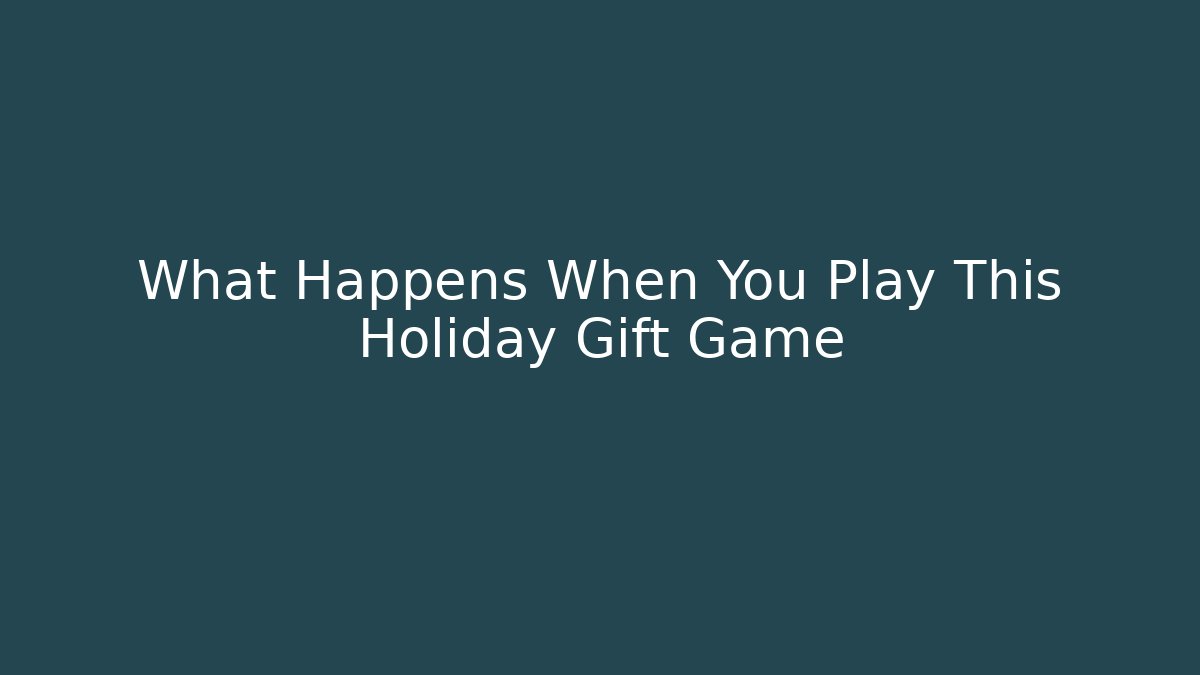 What Happens When You Play This Holiday Gift Game
