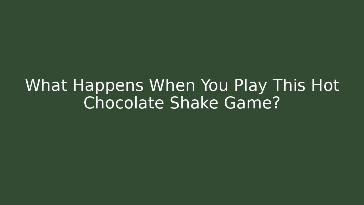 What Happens When You Play This Hot Chocolate Shake Game? - Critter Realm