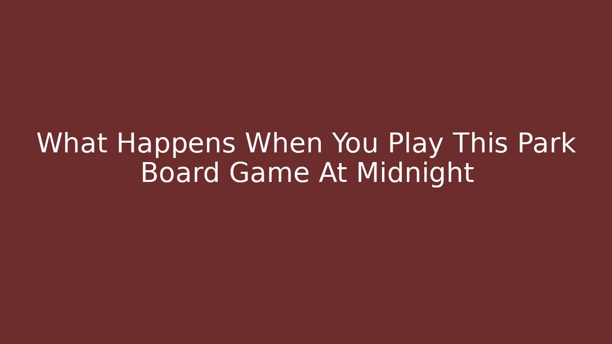 What Happens When You Play This Park Board Game At Midnight