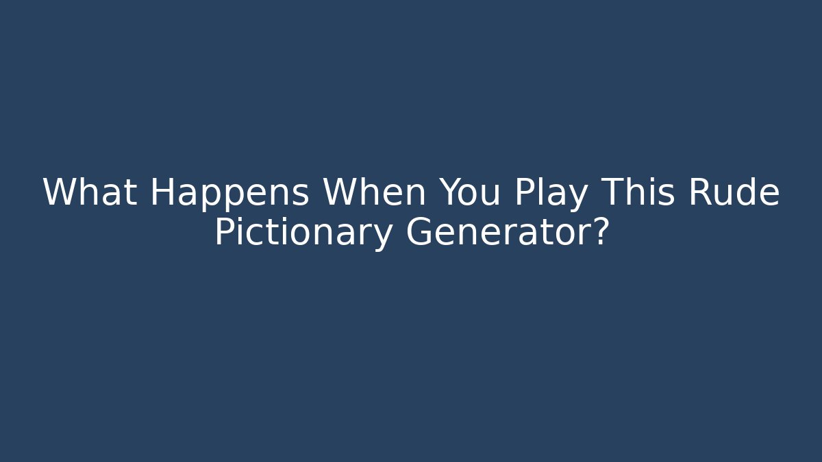 What Happens When You Play This Rude Pictionary Generator?
