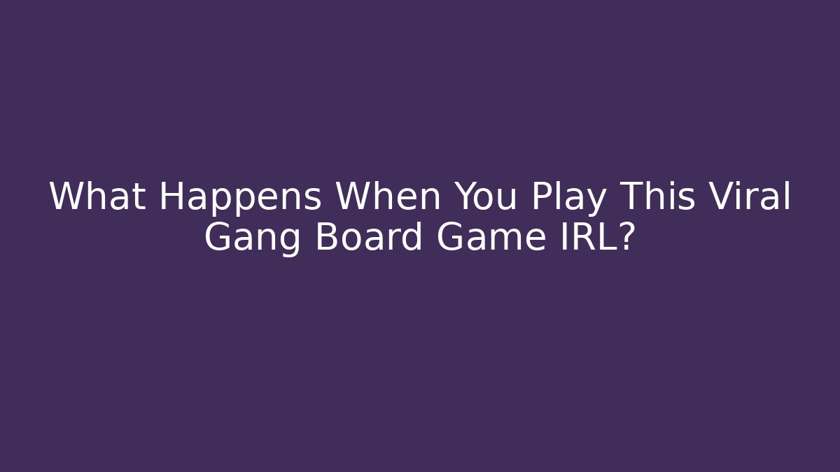 What Happens When You Play This Viral Gang Board Game IRL?