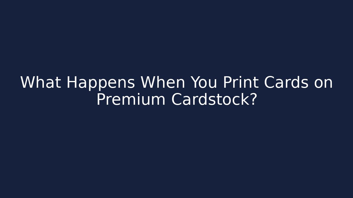 What Happens When You Print Cards on Premium Cardstock?