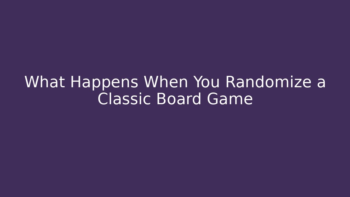 What Happens When You Randomize a Classic Board Game