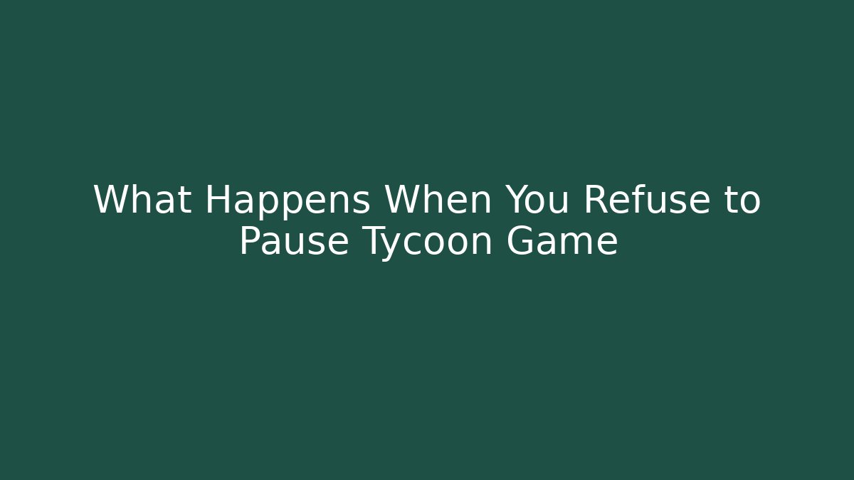 What Happens When You Refuse to Pause Tycoon Game - Critter Realm