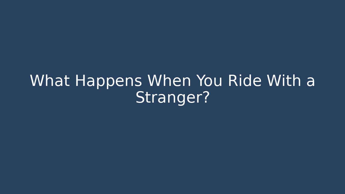 What Happens When You Ride With a Stranger?