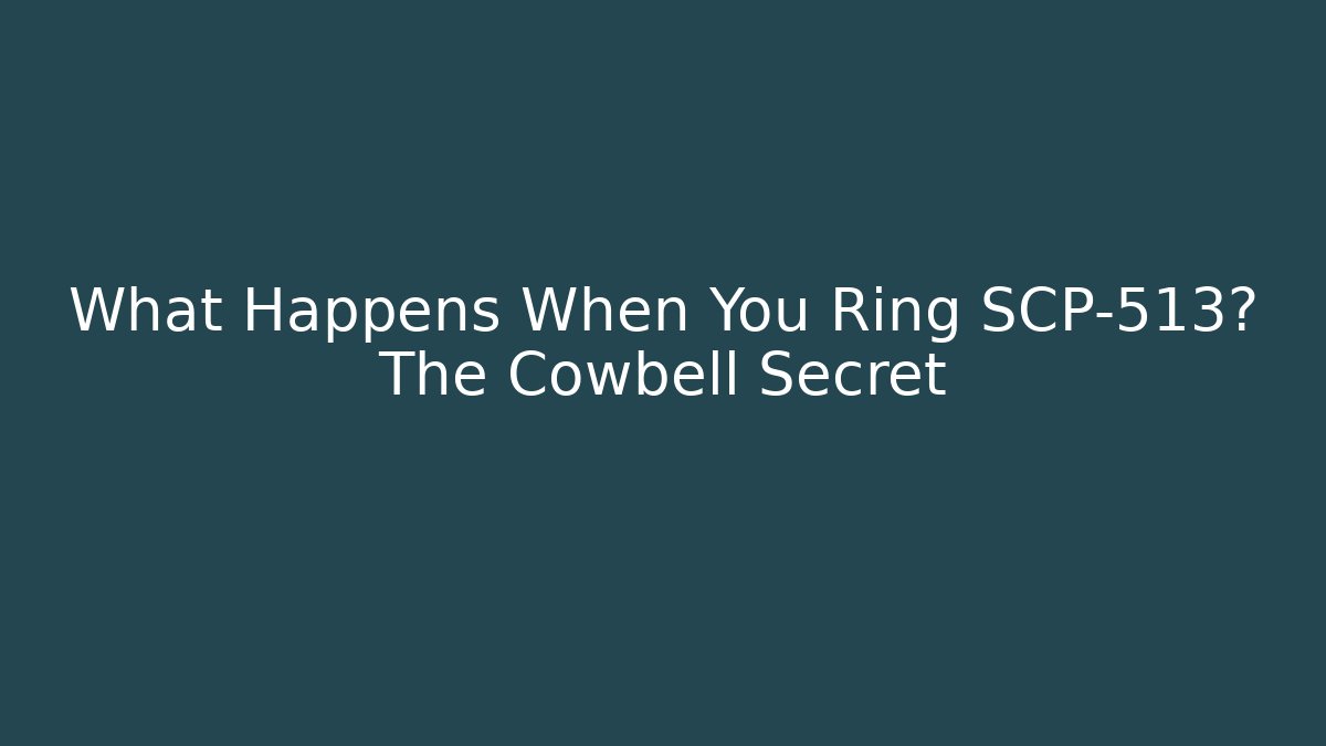 What Happens When You Ring SCP-513? The Cowbell Secret - Critter Realm
