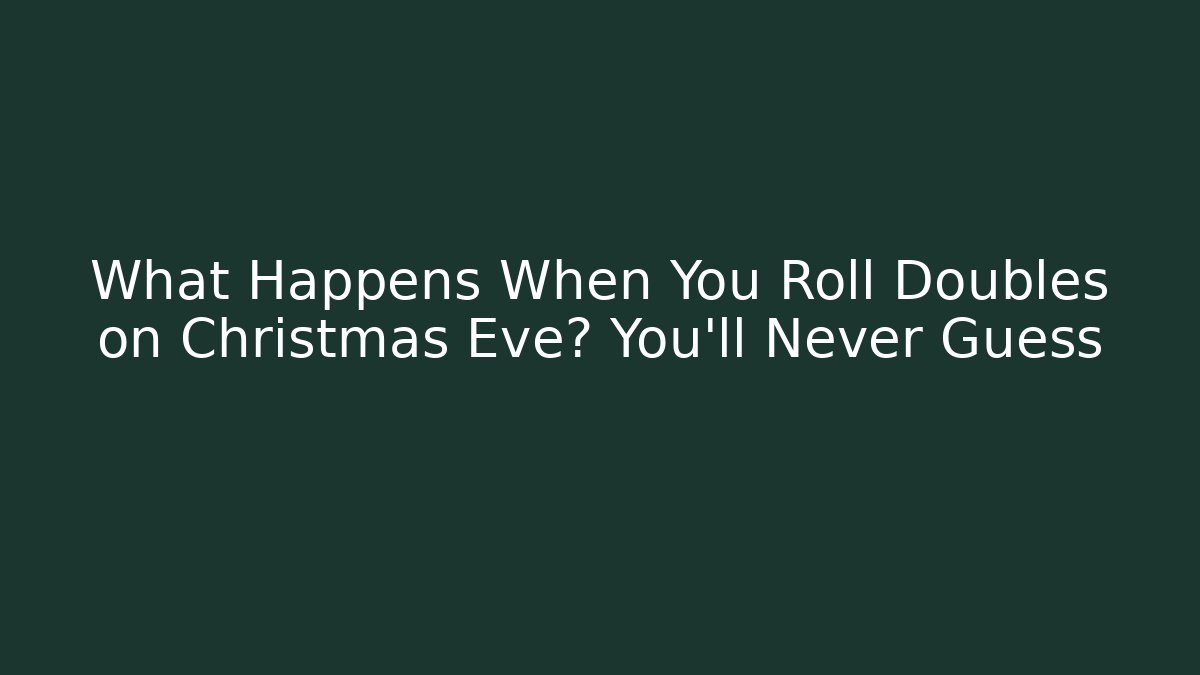 What Happens When You Roll Doubles on Christmas Eve? You'll Never Guess - Critter Realm
