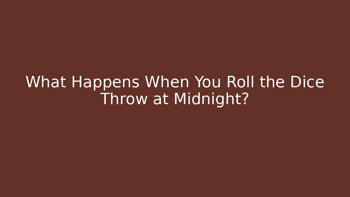 What Happens When You Roll the Dice Throw at Midnight? - Critter Realm