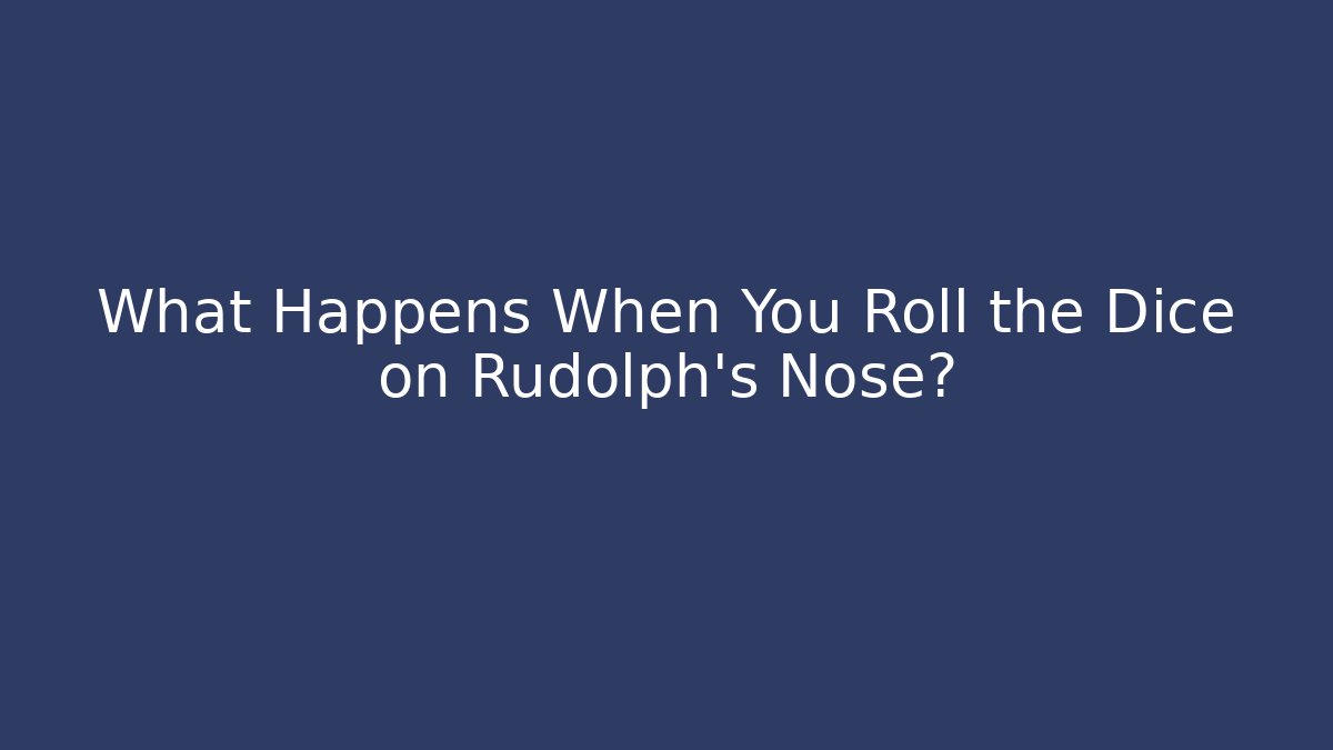 What Happens When You Roll the Dice on Rudolph’s Nose? - Critter Realm