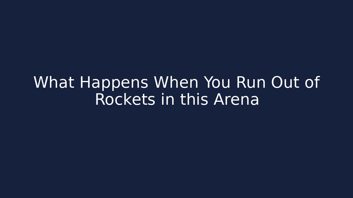 What Happens When You Run Out of Rockets in this Arena