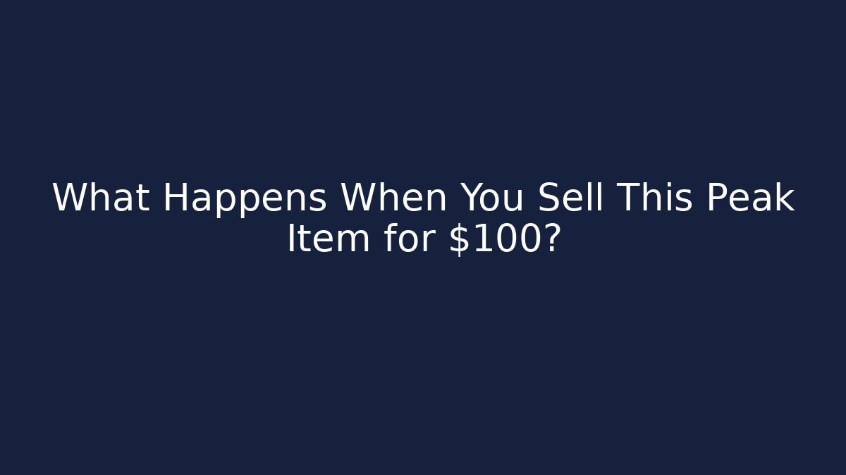 What Happens When You Sell This Peak Item for $100?