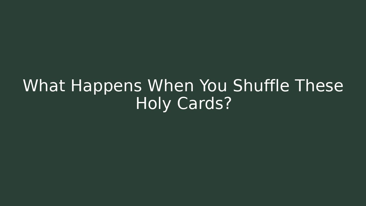 What Happens When You Shuffle These Holy Cards?