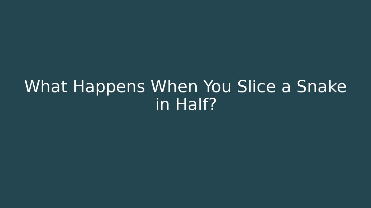 What Happens When You Slice a Snake in Half? - Critter Realm