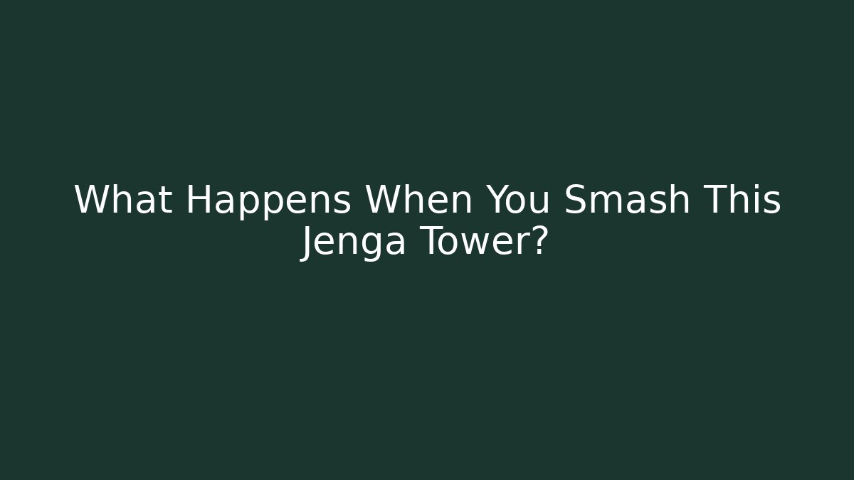 What Happens When You Smash This Jenga Tower?