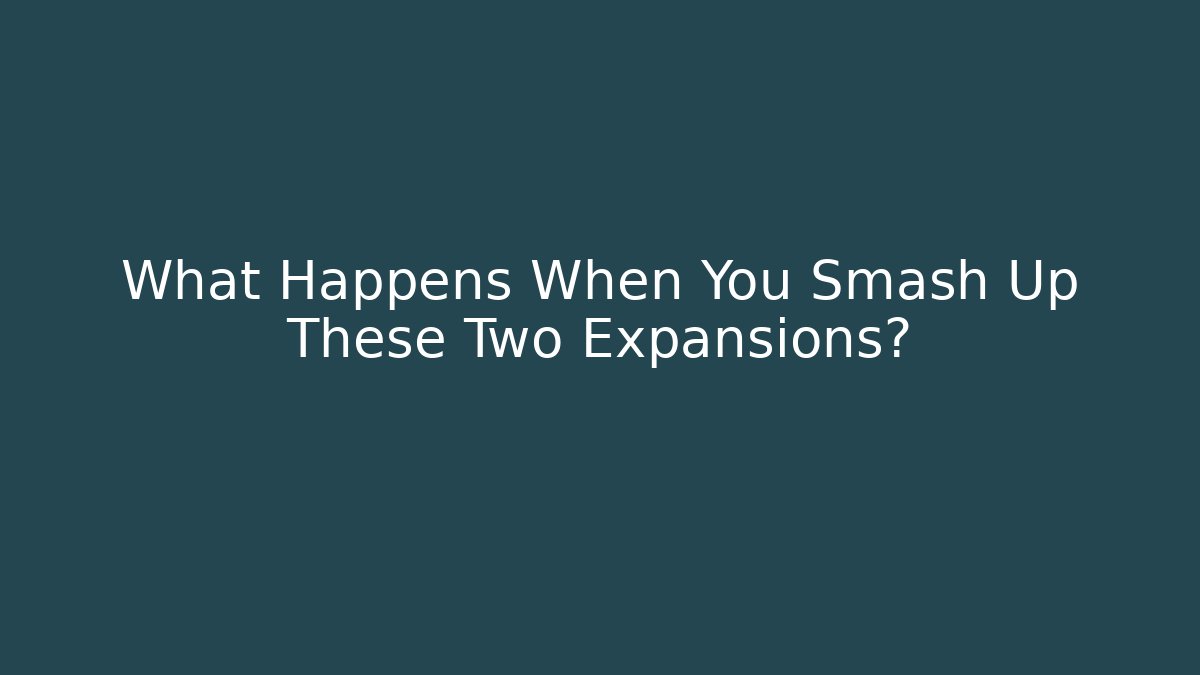 What Happens When You Smash Up These Two Expansions? - Critter Realm