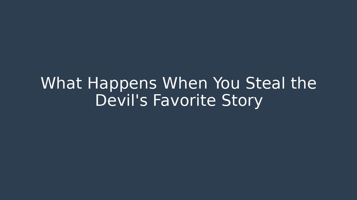 What Happens When You Steal the Devil's Favorite Story