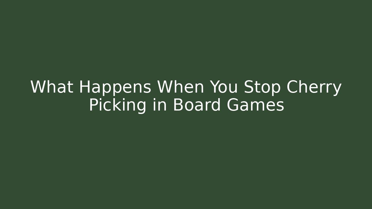 What Happens When You Stop Cherry Picking in Board Games