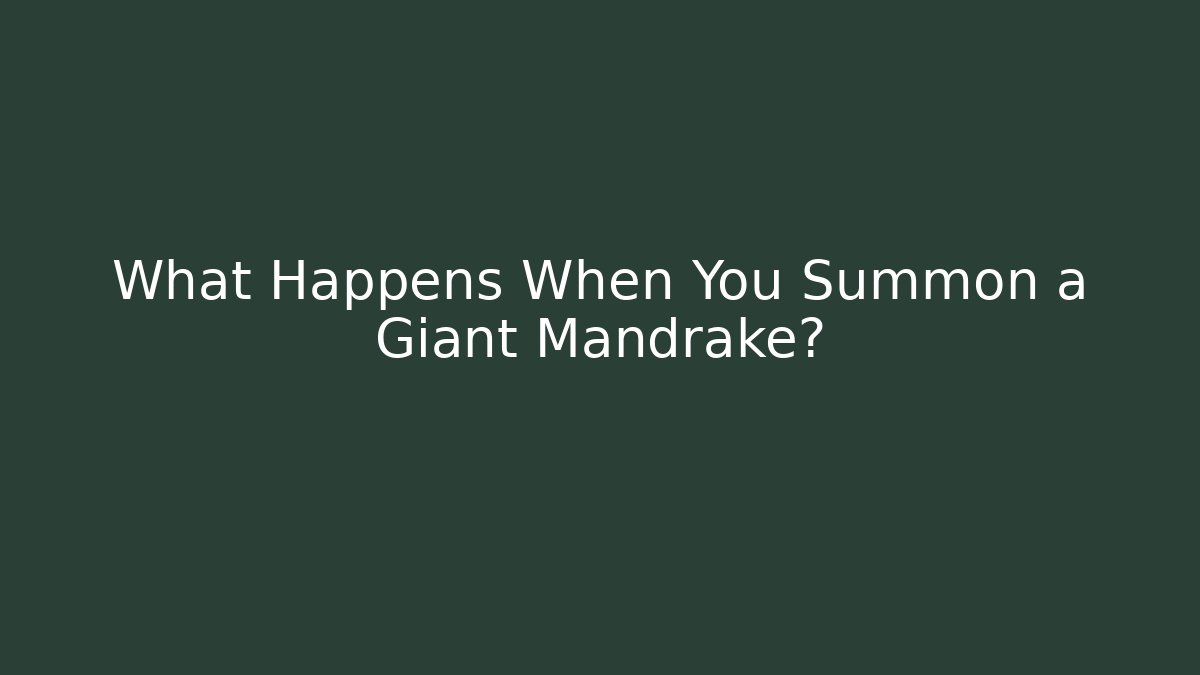 What Happens When You Summon a Giant Mandrake? - Critter Realm