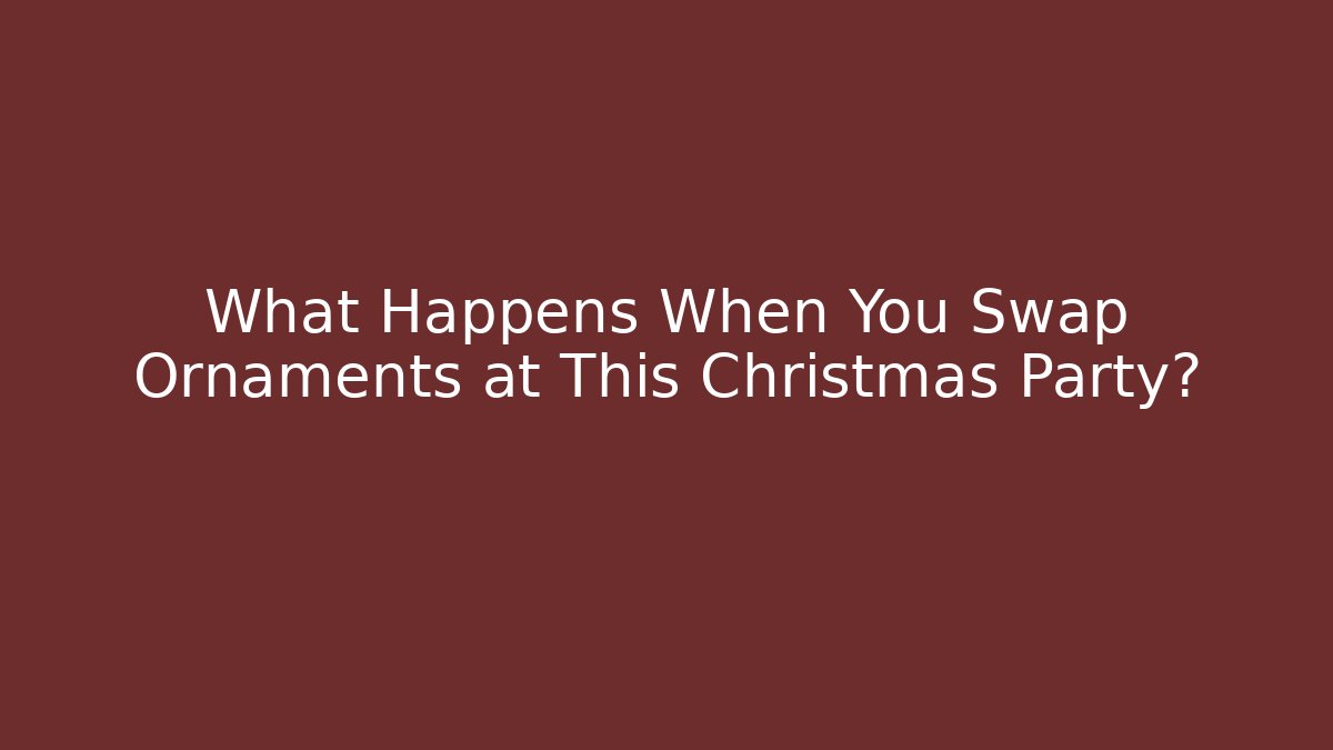 What Happens When You Swap Ornaments at This Christmas Party?