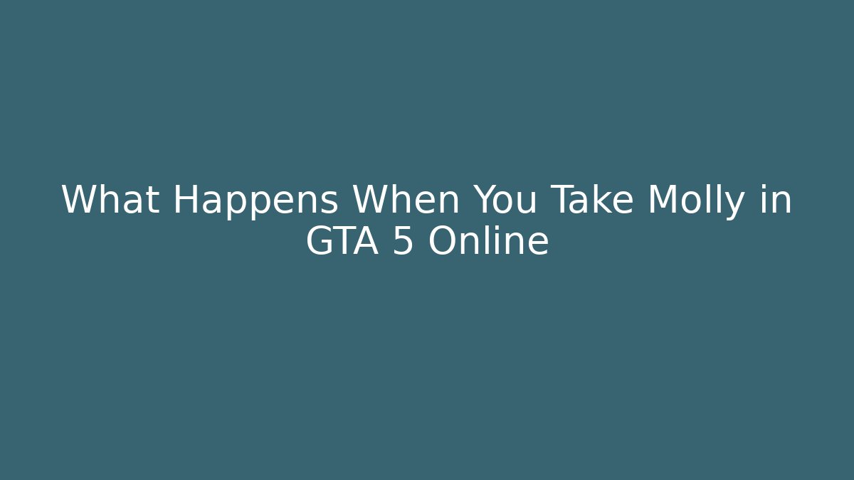 What Happens When You Take Molly in GTA 5 Online